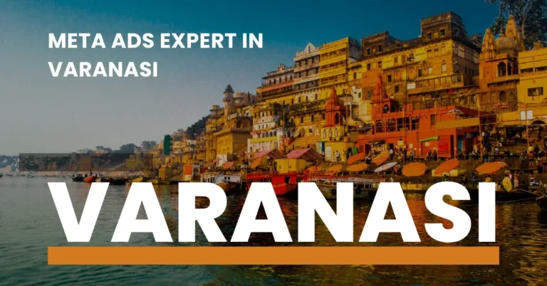 Meta Ads Expert in Varanasi – Your Trusted Growth Partner