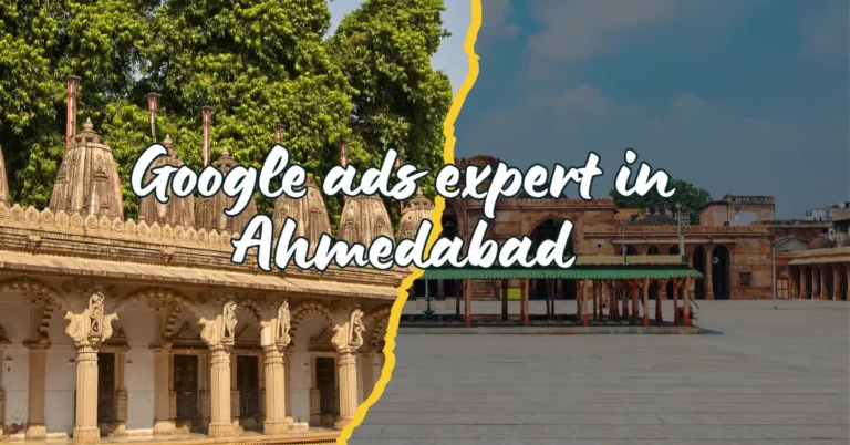 Why Your Business Needs a Google Ads Expert in Ahmedabad (And How to Find the Right One)