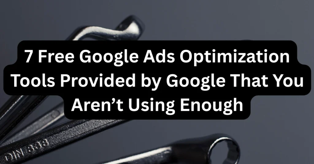 Free Google Ads Optimization Tools