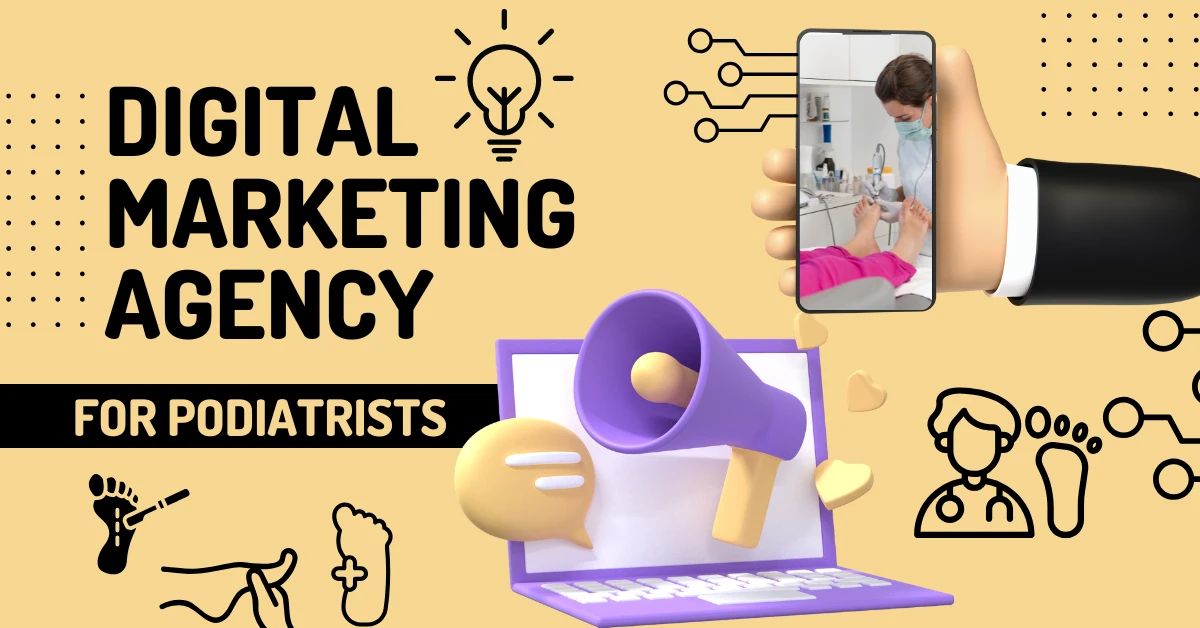 Digital Marketing for Podiatrists: Attract More Foot Care Patients Online