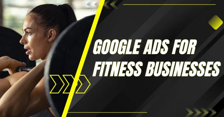 Google Ads for Fitness Businesses: Get More Clients for Your Gym or Studio Using Google Ads