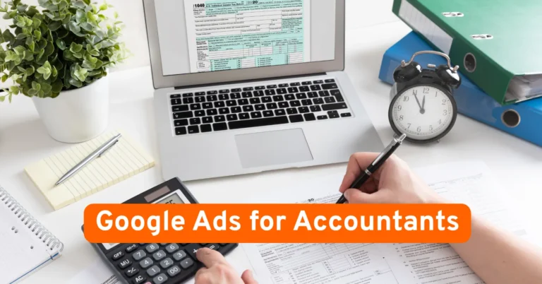Google Ads for Accountants: How to Get More Clients, Not Just Clicks