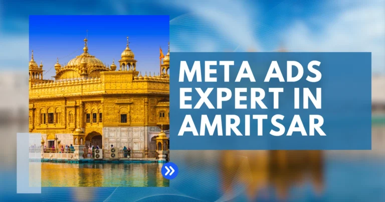 Looking for a Meta Ads Expert in Amritsar? Here's Why It Matters More Than Ever