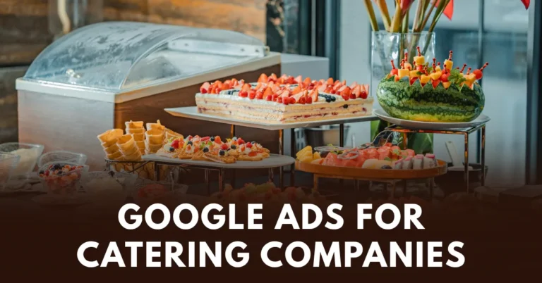Google Ads For Catering Companies: Drive More Bookings and Grow Your Brand