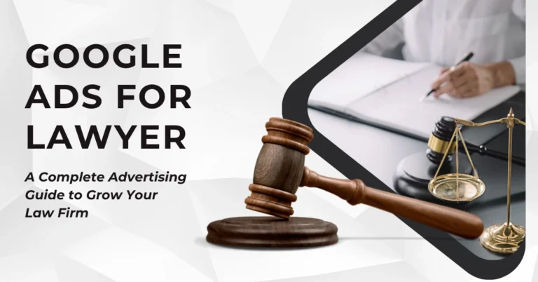 Google Ads for Lawyer: A Complete Advertising Guide to Grow Your Law Firm