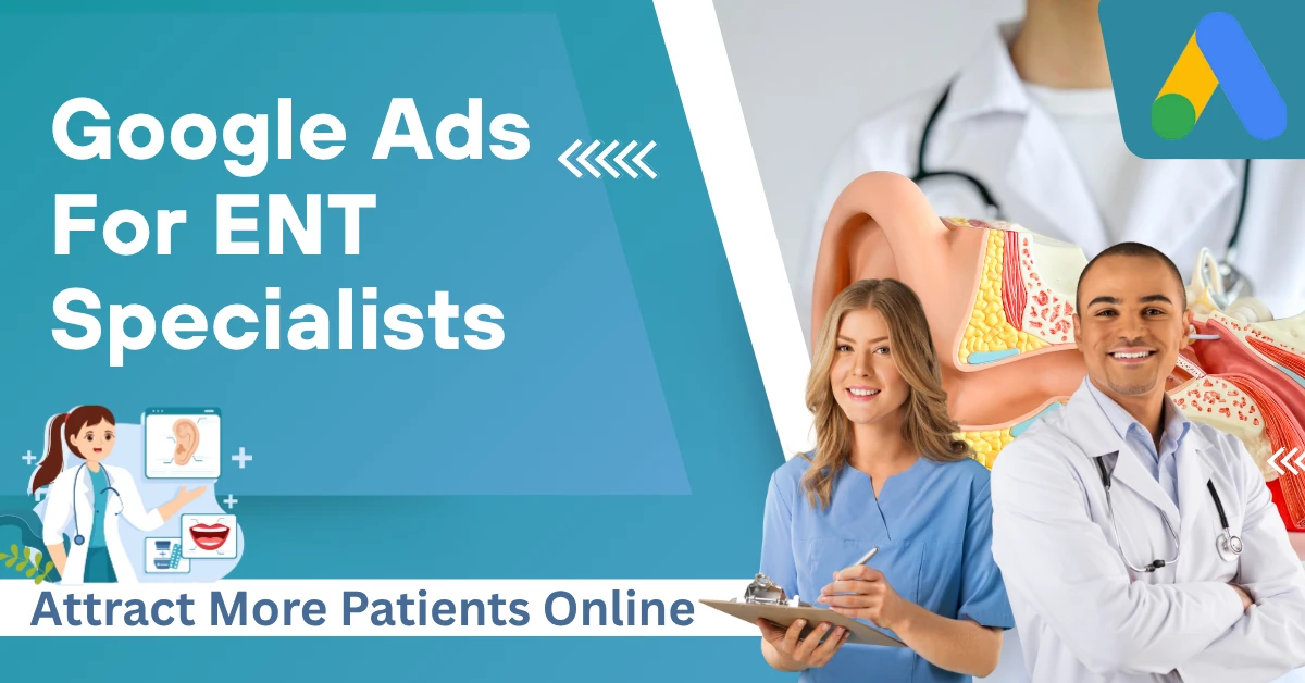 Google Ads for ENT Specialists: Attract More Patients Online