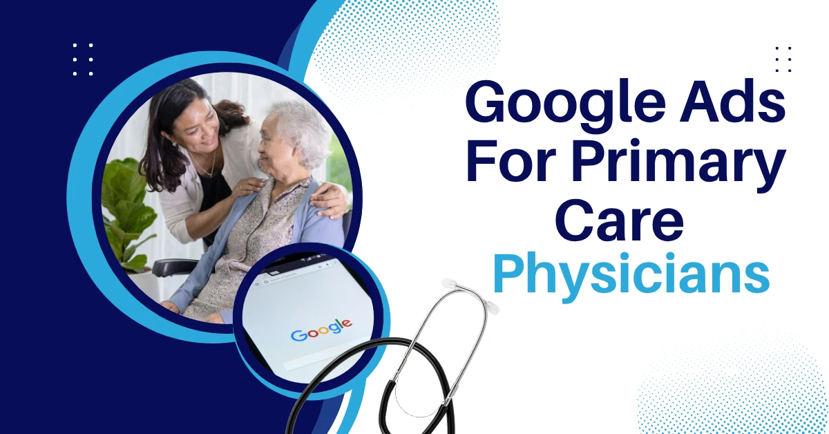 Boost Your Practice with Google Ads for Primary Care Physicians
