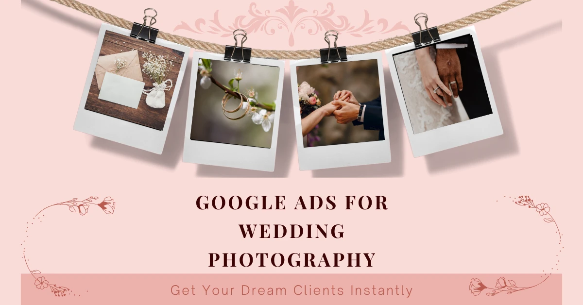 Google Ads for Wedding Photographers: Boost Your Bookings Online