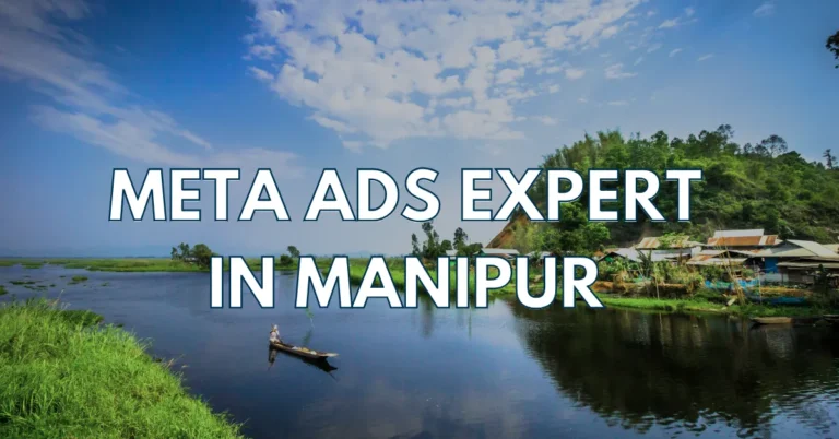 Meta Ads Expert in Manipur – Target the Right Audience, Get Better Results
