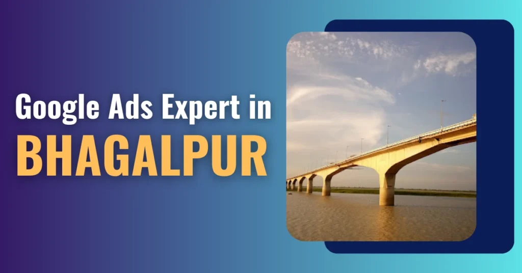 Google Ads Expert in Bhagalpur