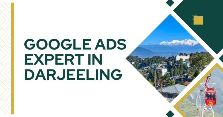 Google Ads Expert in Darjeeling – Smart Advertising for Local Businesses