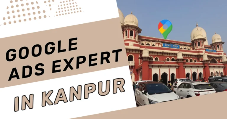 Google Ads Expert in Kanpur: Hire a Certified Specialist for Real Results