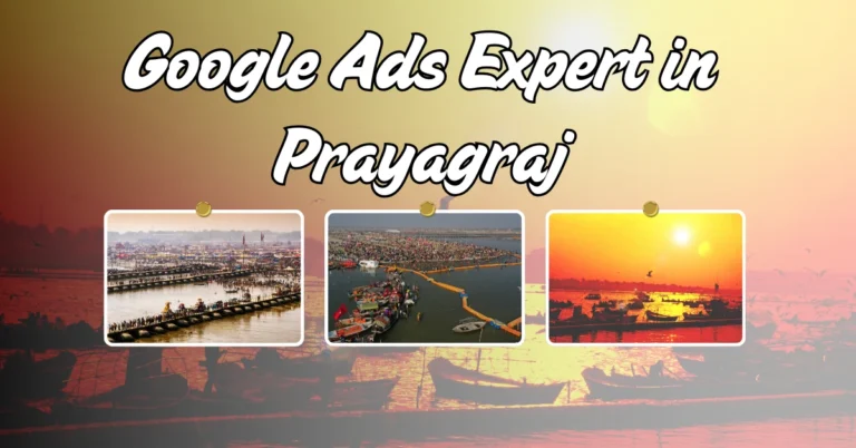 Google Ads Expert in Prayagraj – Increase Your Online Sales Today