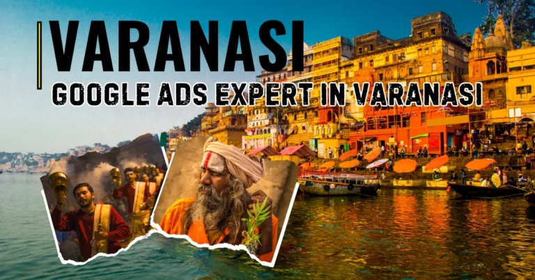 Hire the Best Google Ads Expert in Varanasi to Grow Your Business