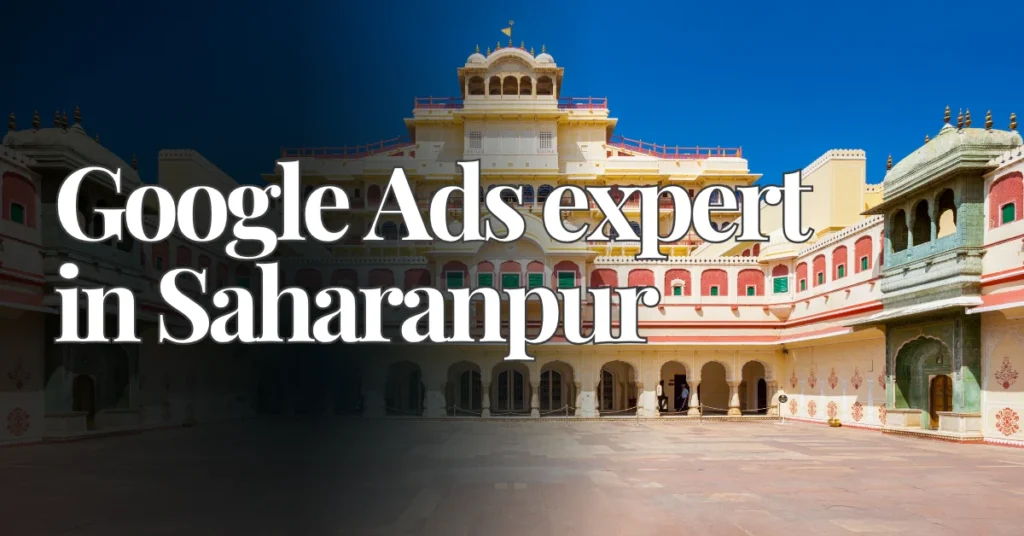 Google Ads Expert in Saharanpur