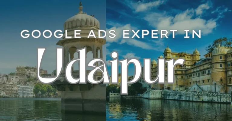 Google Ads Expert in Udaipur: Boost Your Business with Proven Strategies